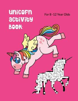 Unicorn Activity Book For 8-12 Year Olds: Kids' Workbook for Fun and Creative Learning with Cryptograms, Variety of Word Puzzles, Mazes, Story Prompts, Comic Storyboards and Coloring Pages