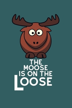 Paperback The Moose is on the Loose: 100 Pages (6" x 9") Blank Lined moose Journal, Notebook, Durable Soft Cover, Matte Finish, Makes A Great Gift Book