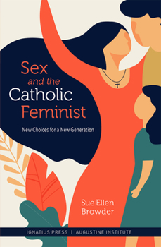 Paperback Sex and the Catholic Feminist: New Choices for a New Generation Book