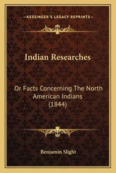 Paperback Indian Researches: Or Facts Concerning The North American Indians (1844) Book
