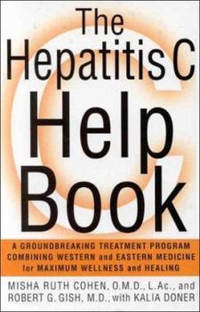 Hardcover The Hepatitis C Help Book: A Groundbreaking Treatment Program Combining Western and Eastern Medicine for Maximum Wellness and Healing Book