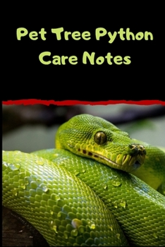 Pet Tree Python Care Notes: Customized Easy to Use, Daily Pet Snake Accessories Care Log Book to Look After All Your Pet Snake's Needs. Great For ... Tank Temperature, and Equipment Maintenance.