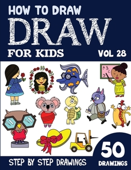 Paperback How to Draw for Kids: 50 Cute Step By Step Drawings (Vol 28) Book