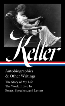 Hardcover Helen Keller: Autobiographies & Other Writings (Loa #378): The Story of My Life / The World I Live in / Essays, Speeches, Letters, and Jour Nals Book