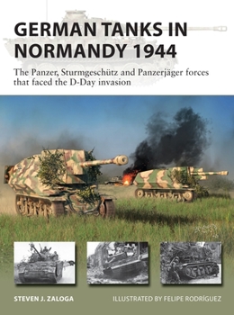 German Tanks in Normandy 1944: The Panzer, Sturmgeschütz and Panzerjäger Forces That Faced the D-Day Invasion - Book #298 of the Osprey New Vanguard