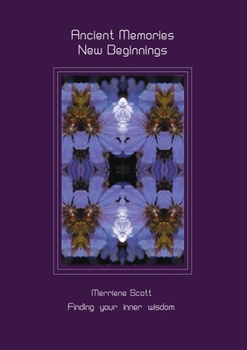 Ancient Memories, New Beginnings: Finding your inner wisdom (Messages from Illanitis)