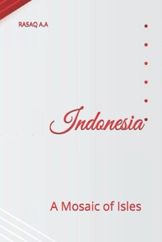 Indonesia: A Mosaic of Isles B0CN64THFN Book Cover