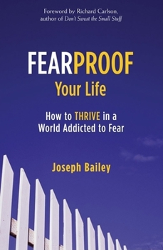 Hardcover Fearproof Your Life: How to Thrive in a World Addicted to Fear (Controlling Fear Anxiety and Phobias) Book
