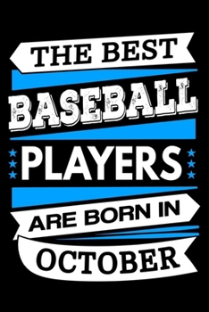 Paperback The Best Baseball Players Are Born In October Journal: Baseball Players Gifts, Funny Baseball Notebook, Birthday Gift for Baseball Player Book