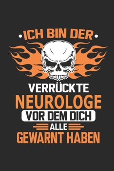 Ich bin der verrückte Neurologe vor dem dich alle gewarnt haben: Notizbuch, Geburtstag Geschenk Buch, Notizblock, 110 Seiten, Verwendung auch als ... Schild bzw. Poster möglich (German Edition)