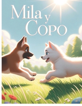 Mila y Copo: Huellas en el Corazón: Las Historias de Mila y Copo (Spanish Edition)