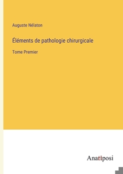 Paperback Éléments de pathologie chirurgicale: Tome Premier [French] Book