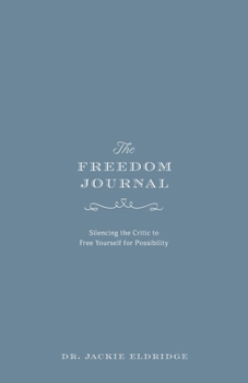 Paperback The Freedom Journal: Silencing the Critic to Free Yourself for Possibility Book