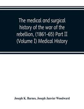 Paperback The medical and surgical history of the war of the rebellion, (1861-65) Part II (Volume I) Medical History Book