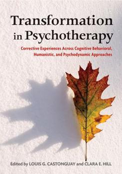 Hardcover Transformation in Psychotherapy: Corrective Experiences Across Cognitive Behavioral, Humanistic, and Psychodynamic Approaches Book