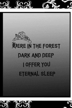Here In The forest Dark And Deep I Offer You Eternal Sleep: All Purpose 6x9 Blank Lined Notebook Journal Way Better Than A Card Trendy Unique Gift Black Frame Texture Dark