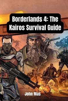 Paperback Borderlands 4: The Kairos Survival Guide: Master Every Vault Hunter, Unlock Every Secret, Conquer the Timekeeper Book