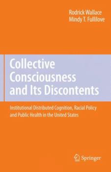 Hardcover Collective Consciousness and Its Discontents: Institutional Distributed Cognition, Racial Policy, and Public Health in the United States Book