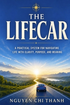 Paperback The LifeCar: A Practical System for Navigating Life with Clarity, Purpose, and Meaning Book