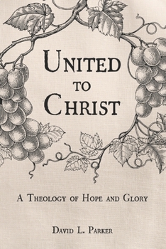 Paperback United to Christ: A Theology of Hope and Glory Book