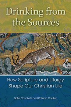 Paperback Drinking from the Sources: How Scripture and Liturgy Shape Our Christian Life Book