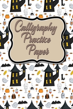 Calligraphy Practice Paper: Calligraphy Books Workbook, Calligraphy Practice Pages, Calligraphy Notebooks For Beginners, Hand Lettering Paper, Cut