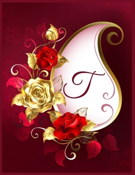 T Alphabet Notebook Journal: Initial Monogram Letter T Blank Lined Notebook Journal Floral Print For Personal Use Note-Taking Writing To-Do List And Great Gift Idea For Men & Women