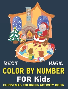 Paperback Best Magic Color by Number for Kids Christmas Coloring Activity Book: Fun with Learn, Amazing Educational Holiday Coloring Activity Book for Kids To P Book