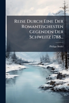Paperback Reise Durch Eine Der Romantischesten Gegenden Der Schweitz 1788... [German] Book