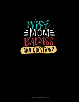 Wife Mom Badass Any Question?: Cornell Notes Notebook