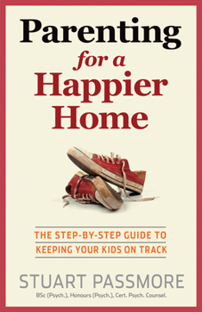 Paperback Parenting for a Happier Home: The Step-By-Step Guide to Keeping Your Kids on Track Book