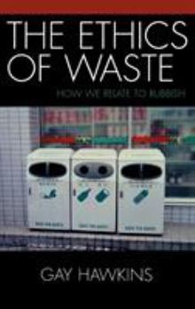 Hardcover The Ethics of Waste: How We Relate to Rubbish Book