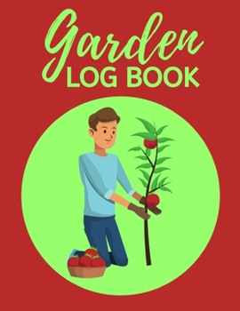 Garden Log Book: Garden Planting Journal, Gardener Logbook To Record, Track Plants and Projects, Gardening Gifts For Garden Lovers Women, Men, Mom, Dad (8,5" x 11")