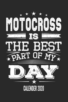 Motocross Is The Best Part Of My Day Calender 2020: Funny Cool Motocross Pocket Calender 2020 | Monthly & Weekly Planner - 6x9 - 128 Pages  -  Cute ... Racing Lovers, Motocross Fans, Enthusiasts