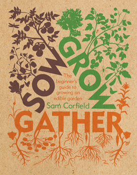 Paperback Sow Grow Gather: The Beginner's Guide to Growing an Edible Garden Book