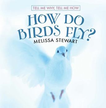 How Do Birds Fly? (Tell Me Why, Tell Me How) - Book  of the Tell Me Why, Tell Me How