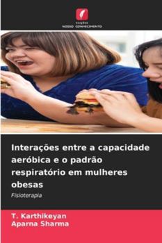 Interações entre a capacidade aeróbica e o padrão respiratório em mulheres obesas: Fisioterapia (Portuguese Edition)