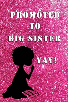 Paperback Promoted to Big Sister YAY!: Announcement - Journal Doodling Coloring Keepsake Book for little girl age 3 and up - Perfect new sibling gift - Posit Book