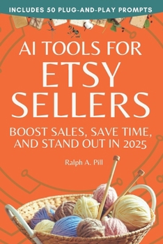 Paperback AI Tools for Etsy Sellers: Boost Sales, Save Time, and Stand Out in 2025 Book