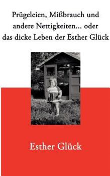 Paperback Prügeleien, Mißbrauch und andere Nettigkeiten...: oder das dicke Leben der Esther Glück [German] Book