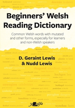 Paperback Beginners' Welsh Reading Dictionary: Common Welsh Words with Mutated and Other Forms, Especially for Learners and Non-Welsh Speakers [Welsh] Book