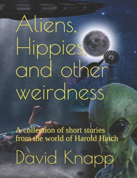 Paperback Aliens, Hippies, and other weirdness: A collection of short stories from the world of Harold Hatch Book