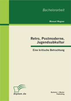 Paperback Retro, Postmoderne, Jugendsubkultur: Eine kritische Betrachtung [German] Book
