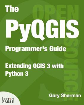Paperback The PyQGIS Programmer's Guide: Extending QGIS 3 with Python 3 Book