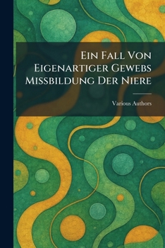 Paperback Ein Fall von eigenartiger Gewebs miÃ bildung der Niere (German Edition) [German] Book