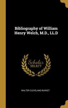 Hardcover Bibliography of William Henry Welch, M.D., LL.D Book