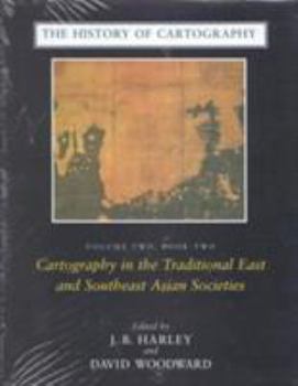The History of Cartography, Volume 2, Book 2: Cartography in the Traditional East and Southeast Asian Societies (The History of Cartography) - Book #2 of the History of Cartography
