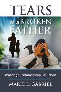 Paperback Tears of a Broken Father: Relationship, Marriage, Children Book