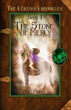 The Stone of Mercy - Book #1 of the Centaur Chronicles