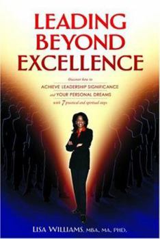 Hardcover Leading Beyond Excellence: Discover How to Achieve Leadership Significance and Your Personal Dreams with 7 Practical and Spiritual Steps Book
